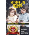 Nothing Like Normal: Surviving A Sibling's Schizophrenia