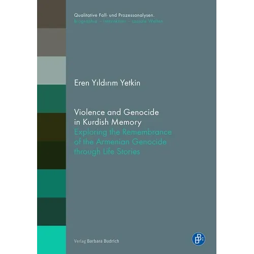 Violence and Genocide in Kurdish Memory: Exploring the Remembrance of the Armenian Genocide Through Life Stories
