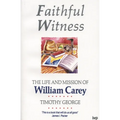 Faithful Witness: Life and Mission of William Carey