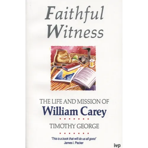 Faithful Witness: Life and Mission of William Carey
