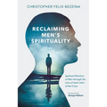 Reclaiming Men's Spirituality: Spiritual Direction of Men Through the Lens of Saint John of the Cross