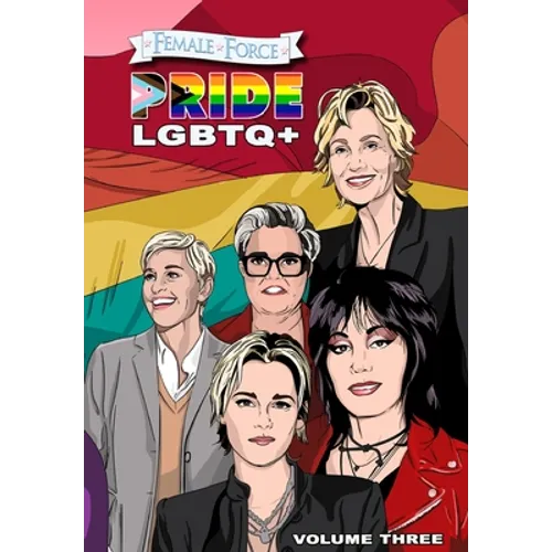 Female Force: Pride LGBTQ+: Ellen DeGeneres, Joan Jett, Kristen Stewart, Jane Lynch and Rosie O'Donnell