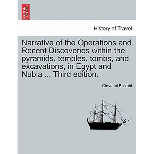 Narrative of the Operations and Recent Discoveries Within the Pyramids, Temples, Tombs, and Excavations, in Egypt and Nubia ... Vol. II. Third Edition
