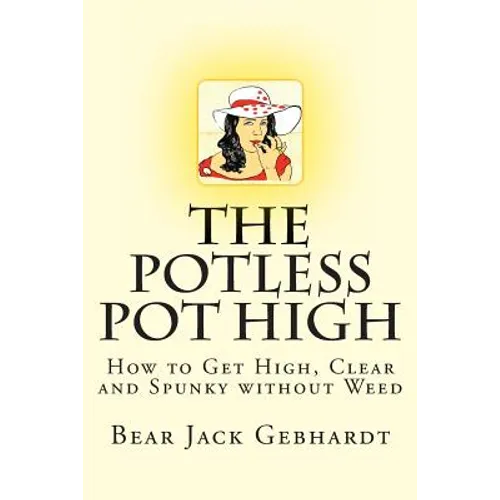 The Potless Pot High: How to Get High, Clear and Spunky without Weed