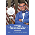 Mastering The Business of Medicine & The Doctor-Patient Relationship: From Solo Practice Entrepreneur To Orthopaedic Empire