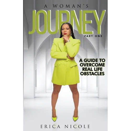 A Woman's Journey (Part One): A Guide to Overcome Real Life Obstacles: A Guide to Overcome Real Life Obstacles: A Guide to Overcome Real Life Obstacle