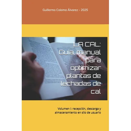 La Cal: Guía, manual para optimizar plantas de lechadas de cal: Volumen I: recepción, descarga y almacenamiento en silo de usuario