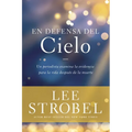 En Defensa del Cielo: Un Periodista Examina La Evidencia de la Vida Después de la Muerte