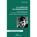 Le complexe de Frankenstein: Genèse et développement d'un monstre issu d'une relation pervertie Approche théorique, clinique et thérapeutique