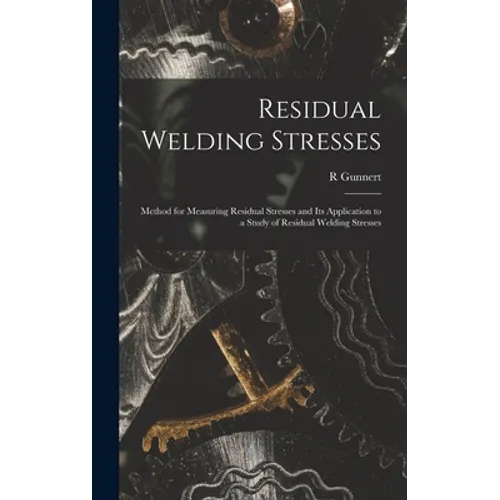 Residual Welding Stresses; Method for Measuring Residual Stresses and Its Application to a Study of Residual Welding Stresses