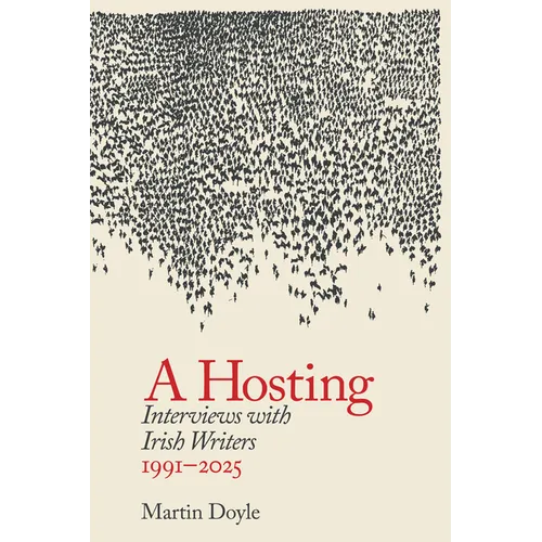 A Hosting: Interviews with Irish Writers: 1990-2026