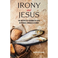 Irony and Jesus: Parables, Miracles & Stories