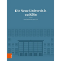 Die Neue Universitat Zu Koln: Ihre Geschichte Seit 1919