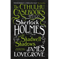 Sherlock Holmes and the Shadwell Shadows: The First of the Cthulhu Casebooks