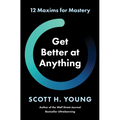 Get Better at Anything: 12 Maxims for Mastery