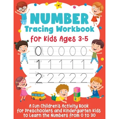 Number Tracing Workbook for Kids Ages 3-5: A Fun Children's Activity Book for Preschoolers and Kindergarten Kids to Learn the Numbers from 0 to 30