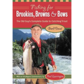Fishing for Brookies, Browns, and Bows: The Old Guy's Complete Guide to Catching Trout