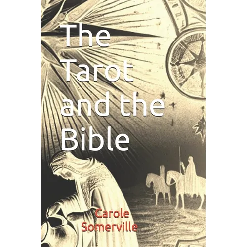 The Tarot and the Bible: Exploring Tarot Cards and Biblical Symbolism
