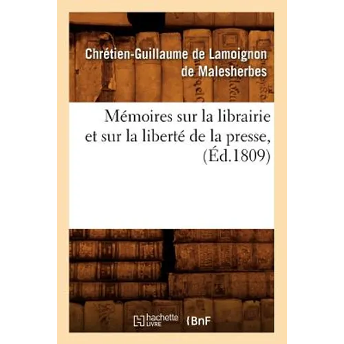 Mémoires Sur La Librairie Et Sur La Liberté de la Presse, (Éd.1809)