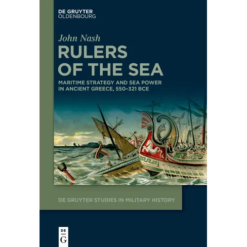 Rulers of the Sea: Maritime Strategy and Sea Power in Ancient Greece, 550-321 Bce