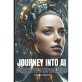 Journey into AI - A Neophyte's Exploration