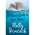 A Friend Sails in on a Poem: Essays on Friendship, Freedom and Poetic Form