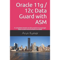 Oracle 11g / 12c Data Guard with ASM: A complete hands-on lab practice to manage Data Guard environment on ASM!