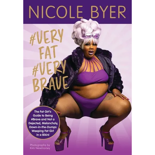 #Veryfat #Verybrave: The Fat Girl's Guide to Being #Brave and Not a Dejected, Melancholy, Down-In-The-Dumps Weeping Fat Girl in a Bikini