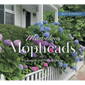 Marvelous Mopheads: Hydrangeas for Home & Garden
