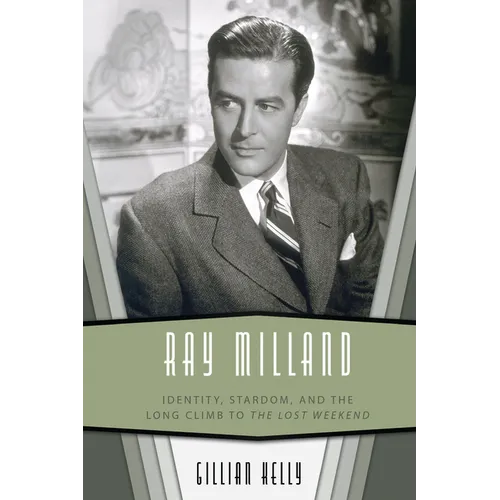 Ray Milland: Identity, Stardom, and the Long Climb to the Lost Weekend