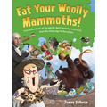 Eat Your Woolly Mammoths!: Two Million Years of the World's Most Amazing Food Facts, from the Stone Age to the Future
