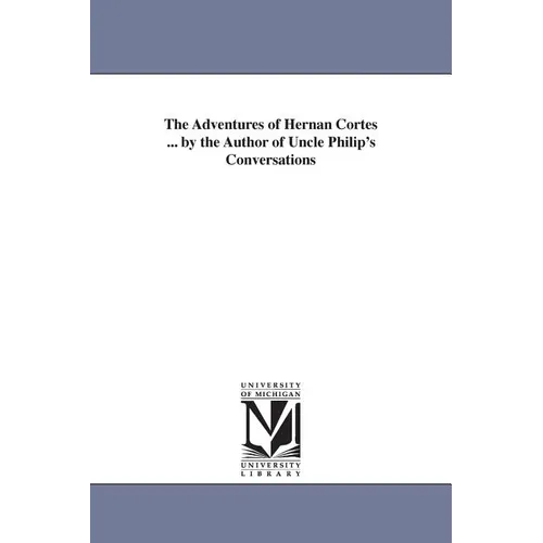 The Adventures of Hernan Cortes ... by the Author of Uncle Philip's Conversations