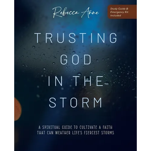 Trusting God in the Storm: A Spiritual Guide to Cultivate a Faith That Can Weather Life's Fiercest Storms