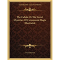 The Cabala Or The Secret Mysteries Of Ceremonial Magic Illustrated