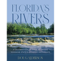 Florida's Rivers: A Celebration of Over 40 of the Sunshine State's Dynamic Waterways