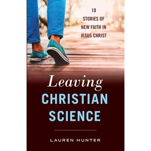 Leaving Christian Science: 10 Stories of New Faith in Jesus Christ