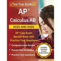 AP Calculus AB 2021 and 2022: AP Calc Exam Review Book with Practice Test Questions [Includes Detailed Answer Explanations]