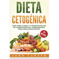 Dieta Cetogénica: Guía Paso a Paso y 70 Recetas Bajas en Carbohidratos, Comprobadas para Adelgazar Rápido (Libro en Español/Ketogenic Diet Book Spanis