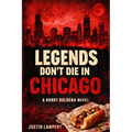 Legends Don't Die in Chicago: A Bobby Bologna Novel - Book One