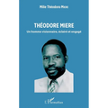 Théodore Miere: Un homme visionnaire, éclairé et engagé