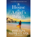 The House at Angel's Beach: Utterly emotional and gripping women's fiction