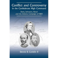Conflict and Controversy in the Confederate High Command: Davis, Johnston, Hood and the Atlanta Campaign of 1864