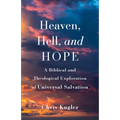 Heaven, Hell, and Hope: A Biblical and Theological Exploration of Universal Salvation