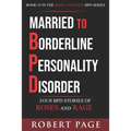 Married to Borderline Personality Disorder: Your BPD Stories of Roses and Rage