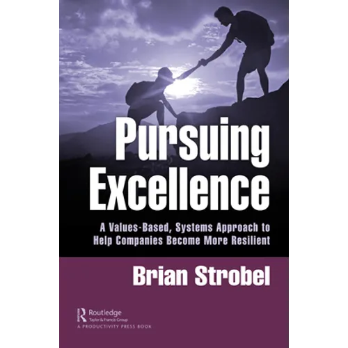 Pursuing Excellence: A Values-Based, Systems Approach to Help Companies Become More Resilient