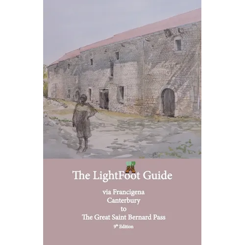Lightfoot Guide to the Via Francigena Canterbury to The Great Saint Bernard Pass Edition 9