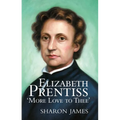 Elizabeth Prentiss: More Love to Thee