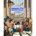 Leonardo, Frida and the Others: The History of Art, 800 Years - 100 Artists