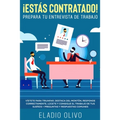 ¡Estás contratado! Prepara tu entrevista de trabajo: Vístete para triunfar, destaca del montón, responde correctamente, lúcete y consigue el trabajo d