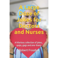 A Large Dose of Jokes for Doctors and Nurses: A hilarious collection of jokes, quips, gags and one-liners